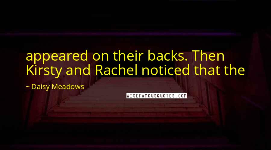 Daisy Meadows Quotes: appeared on their backs. Then Kirsty and Rachel noticed that the