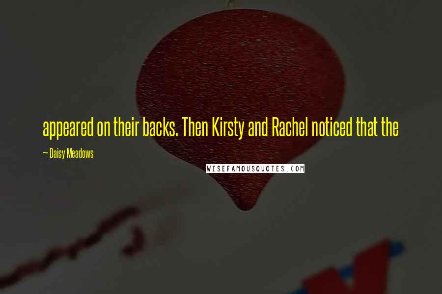 Daisy Meadows Quotes: appeared on their backs. Then Kirsty and Rachel noticed that the