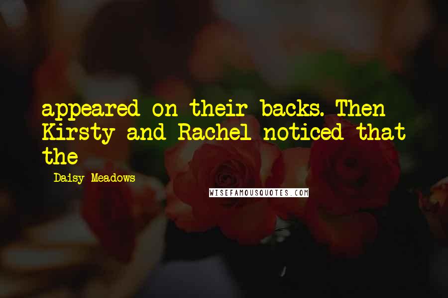 Daisy Meadows Quotes: appeared on their backs. Then Kirsty and Rachel noticed that the