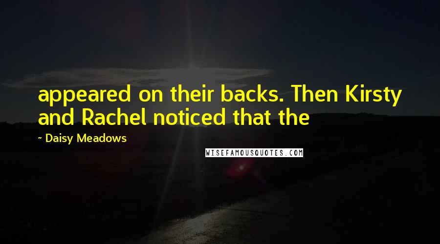 Daisy Meadows Quotes: appeared on their backs. Then Kirsty and Rachel noticed that the