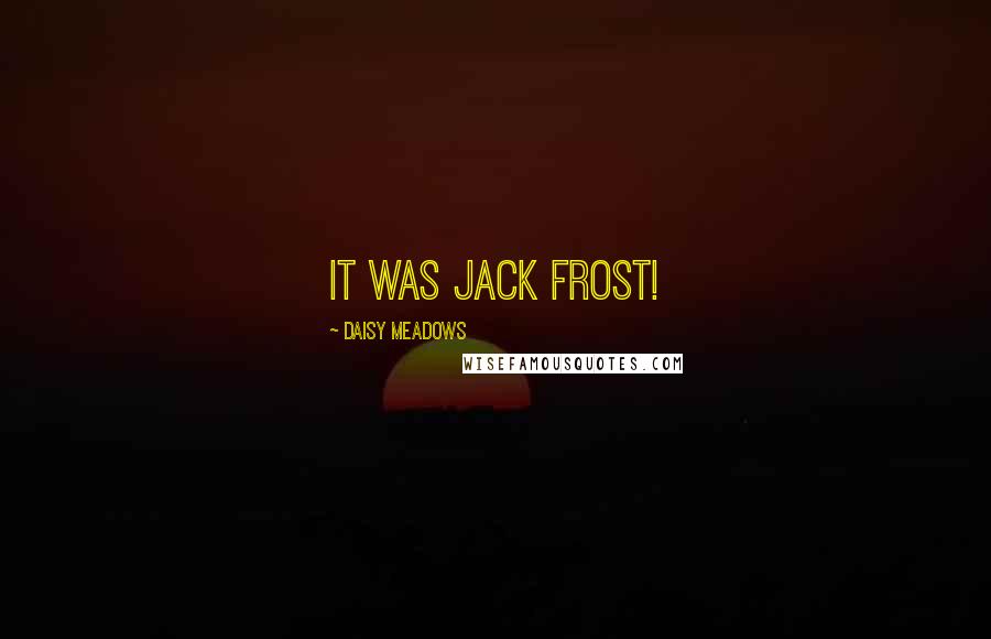 Daisy Meadows Quotes: It was Jack Frost!