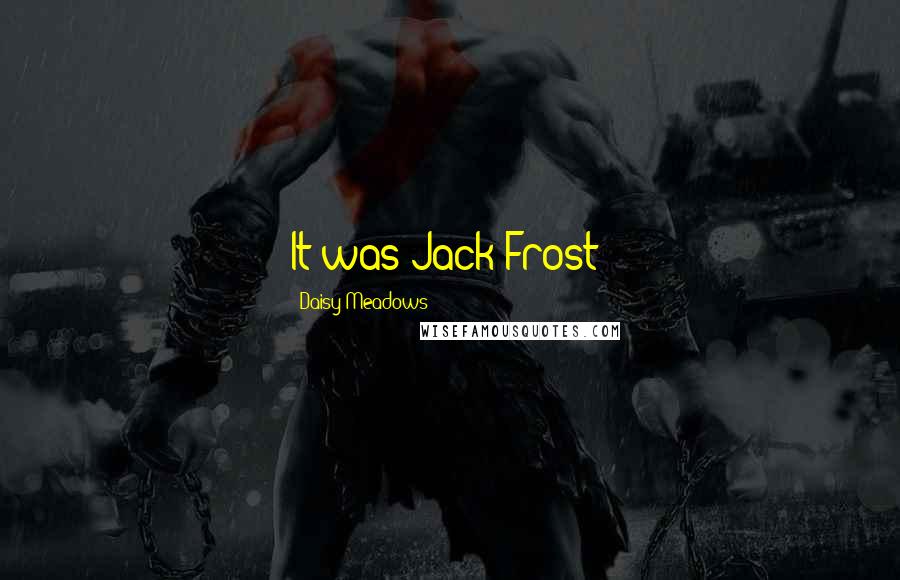 Daisy Meadows Quotes: It was Jack Frost!