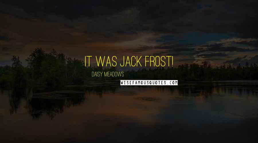 Daisy Meadows Quotes: It was Jack Frost!