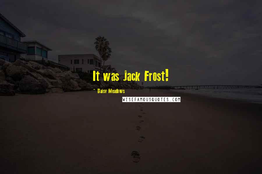 Daisy Meadows Quotes: It was Jack Frost!