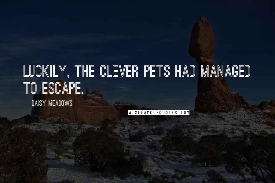 Daisy Meadows Quotes: Luckily, the clever pets had managed to escape.