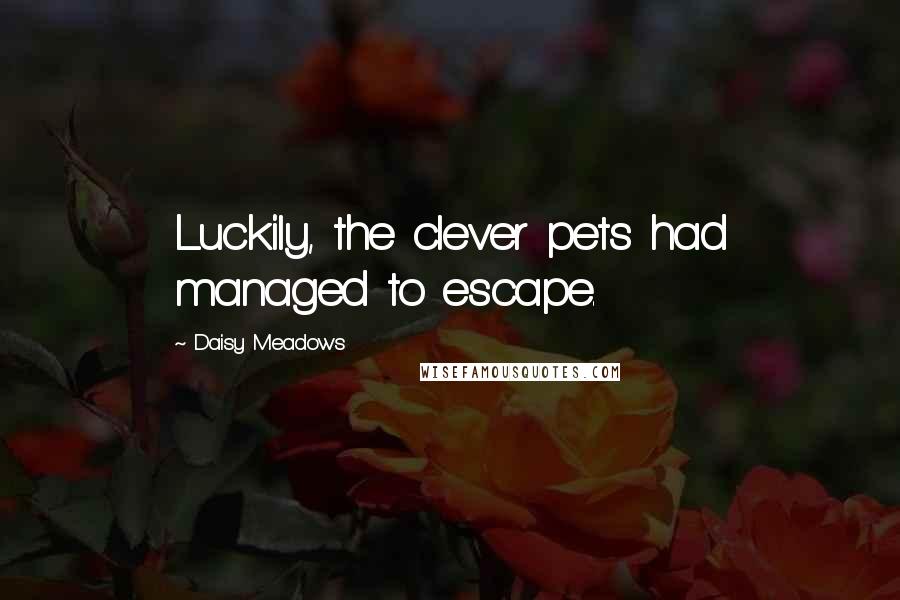 Daisy Meadows Quotes: Luckily, the clever pets had managed to escape.