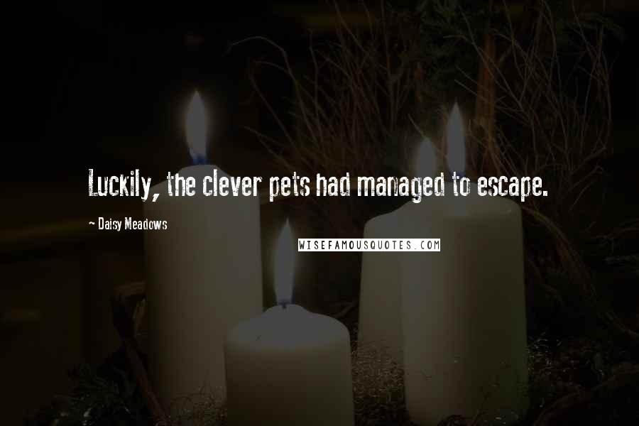 Daisy Meadows Quotes: Luckily, the clever pets had managed to escape.