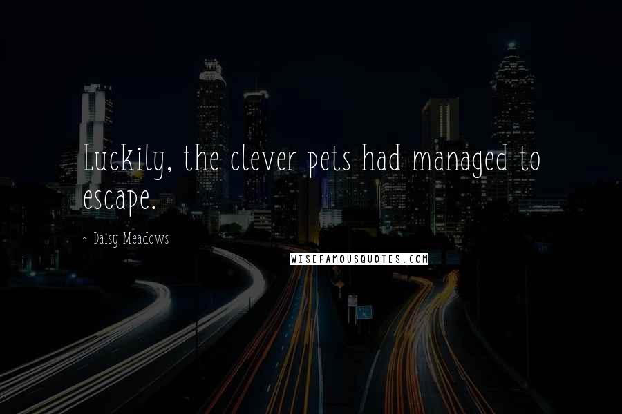 Daisy Meadows Quotes: Luckily, the clever pets had managed to escape.