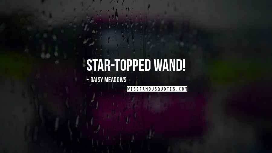 Daisy Meadows Quotes: star-topped wand!