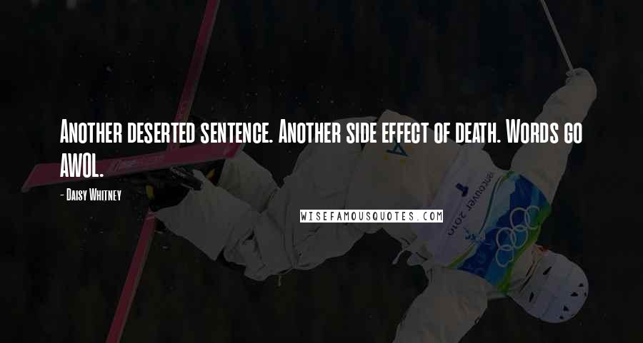 Daisy Whitney Quotes: Another deserted sentence. Another side effect of death. Words go AWOL.