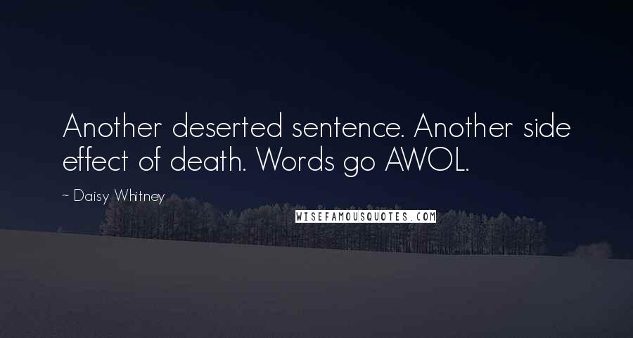 Daisy Whitney Quotes: Another deserted sentence. Another side effect of death. Words go AWOL.