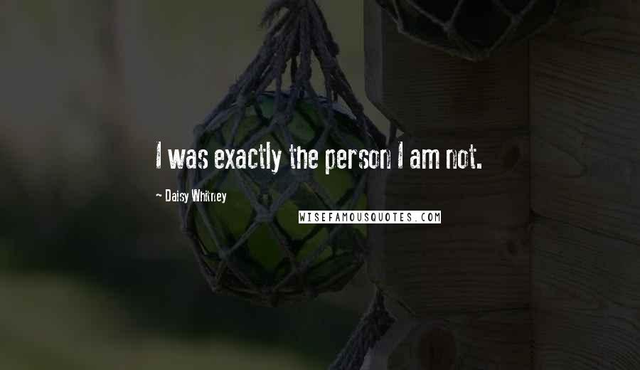 Daisy Whitney Quotes: I was exactly the person I am not.