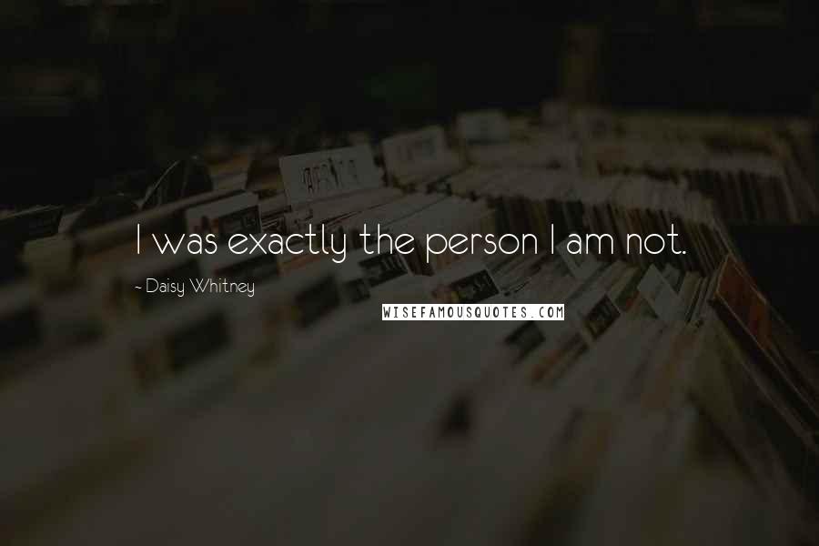 Daisy Whitney Quotes: I was exactly the person I am not.