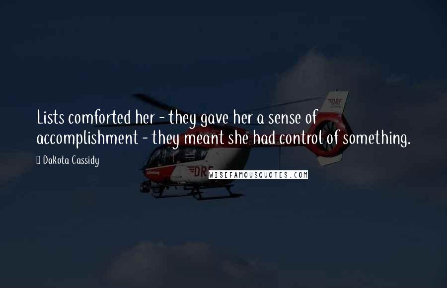 Dakota Cassidy Quotes: Lists comforted her - they gave her a sense of accomplishment - they meant she had control of something.