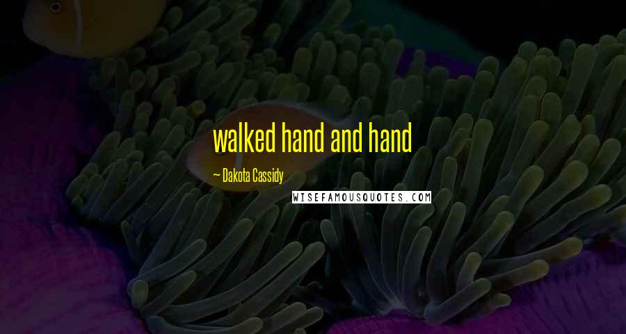 Dakota Cassidy Quotes: walked hand and hand