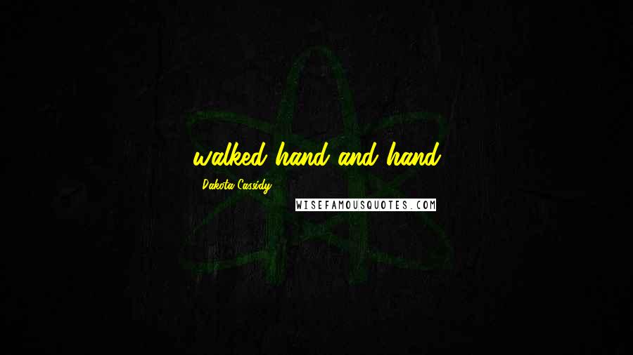 Dakota Cassidy Quotes: walked hand and hand