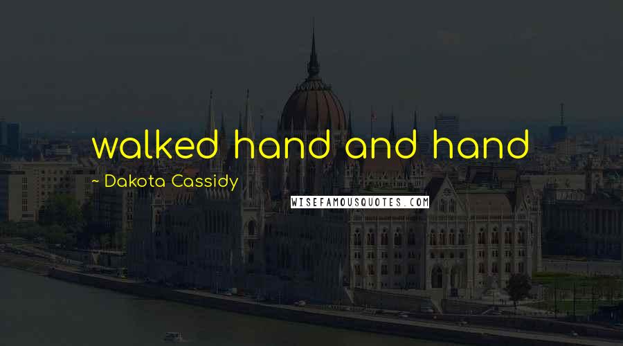 Dakota Cassidy Quotes: walked hand and hand