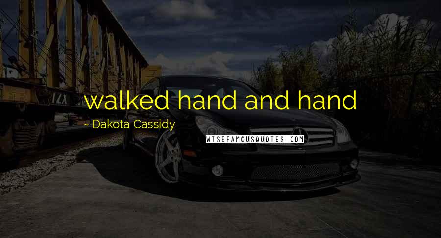 Dakota Cassidy Quotes: walked hand and hand