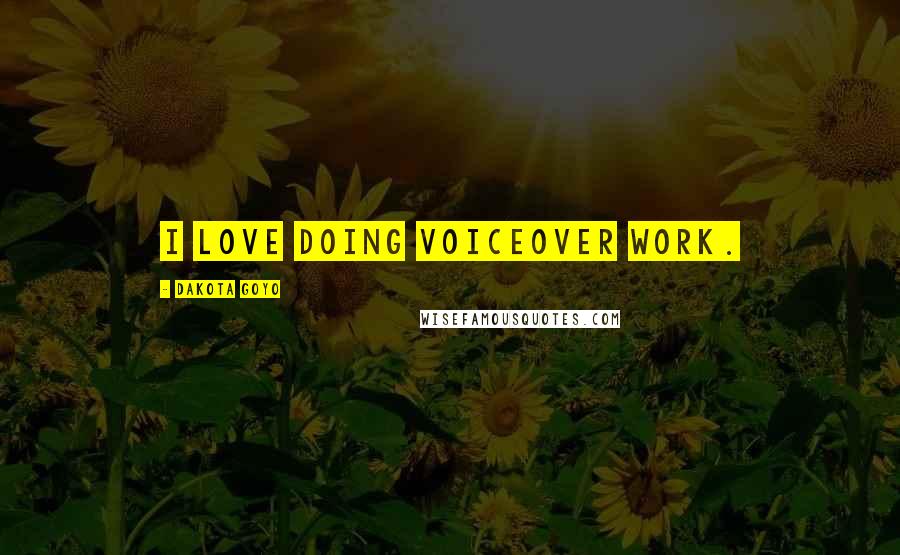 Dakota Goyo Quotes: I love doing voiceover work.