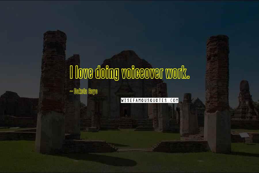 Dakota Goyo Quotes: I love doing voiceover work.