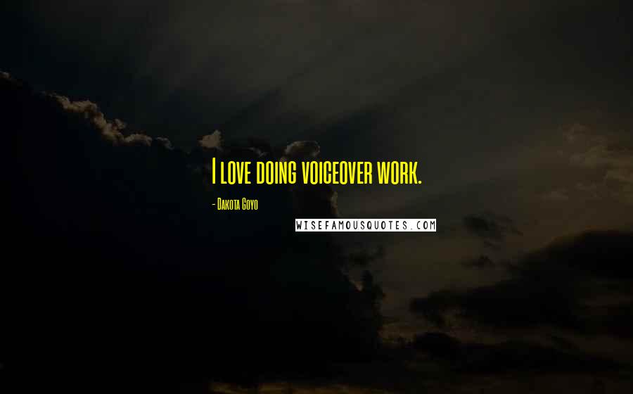 Dakota Goyo Quotes: I love doing voiceover work.