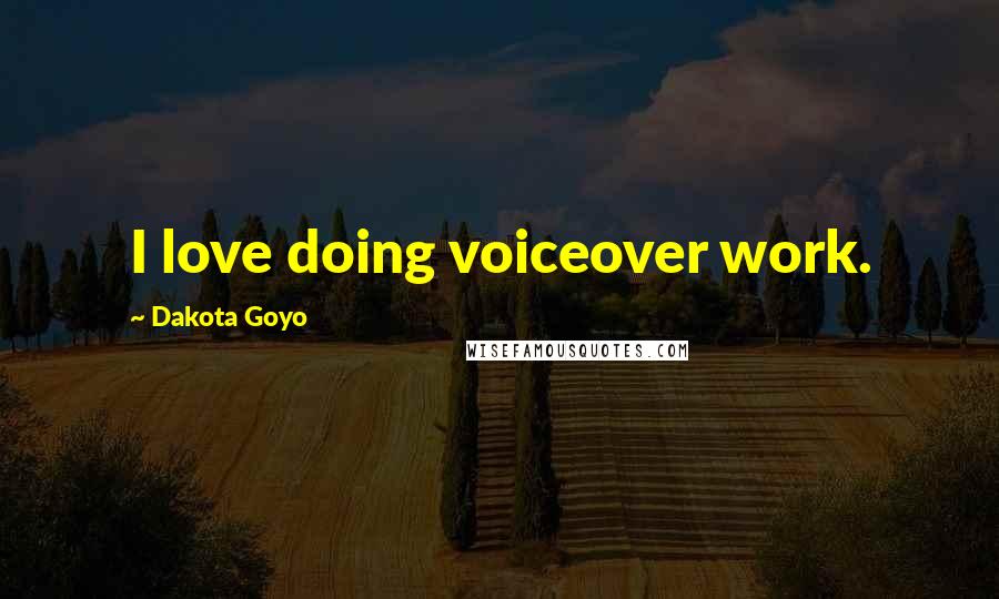 Dakota Goyo Quotes: I love doing voiceover work.