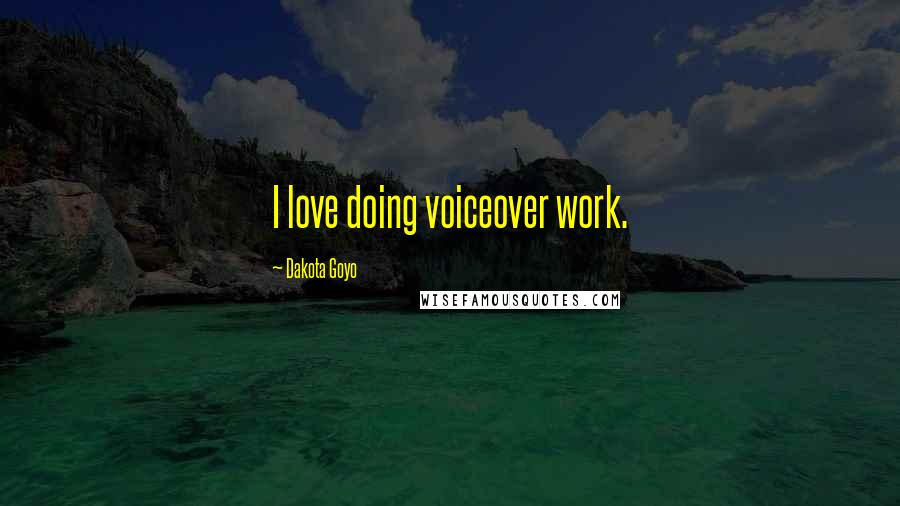 Dakota Goyo Quotes: I love doing voiceover work.