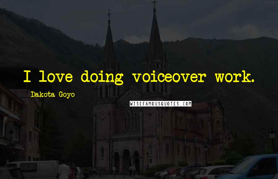 Dakota Goyo Quotes: I love doing voiceover work.