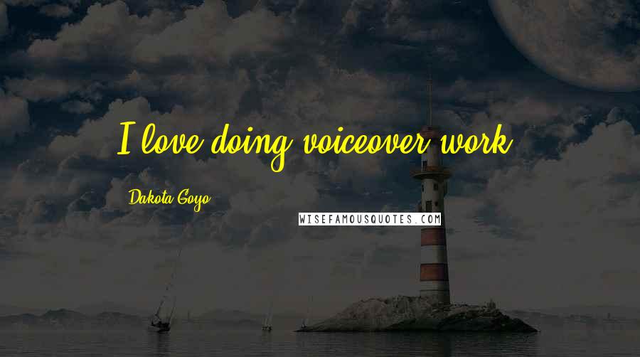 Dakota Goyo Quotes: I love doing voiceover work.