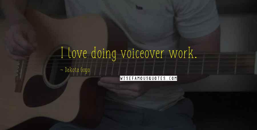 Dakota Goyo Quotes: I love doing voiceover work.