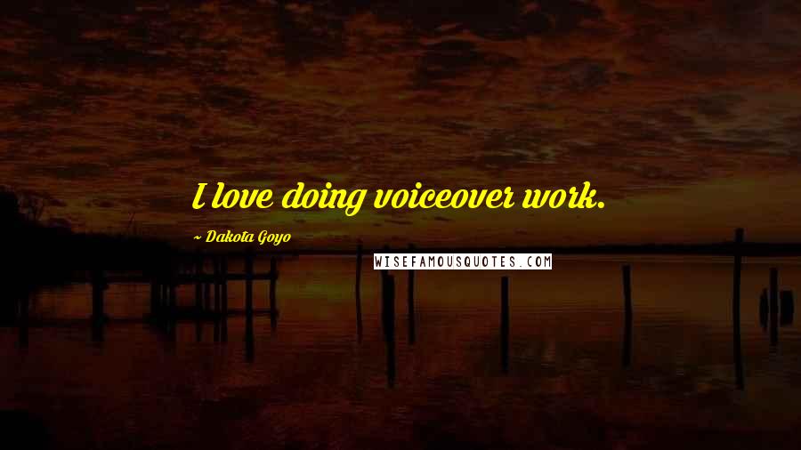 Dakota Goyo Quotes: I love doing voiceover work.
