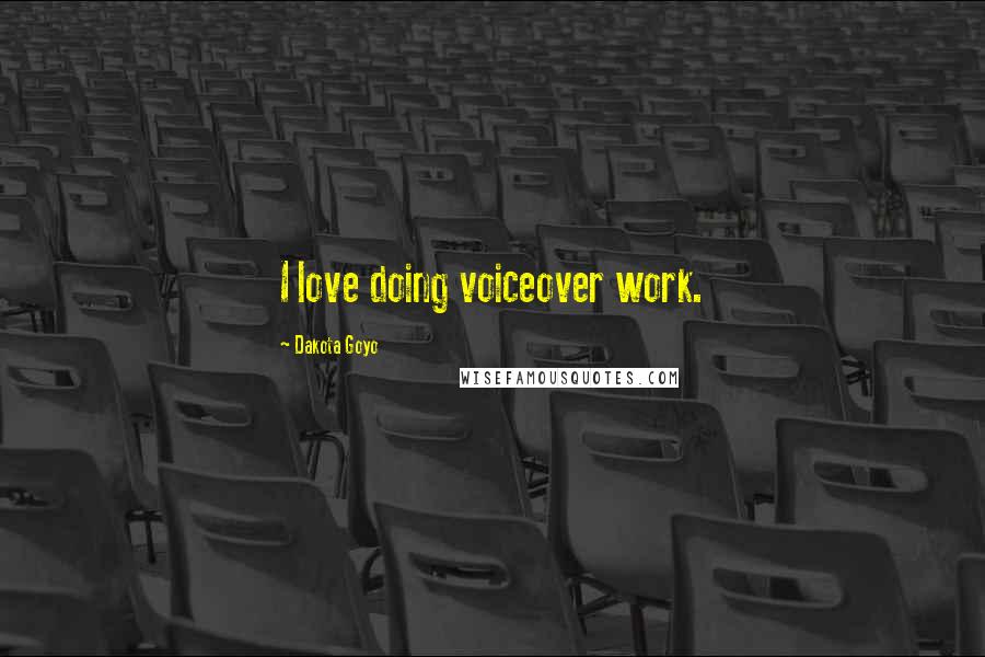 Dakota Goyo Quotes: I love doing voiceover work.