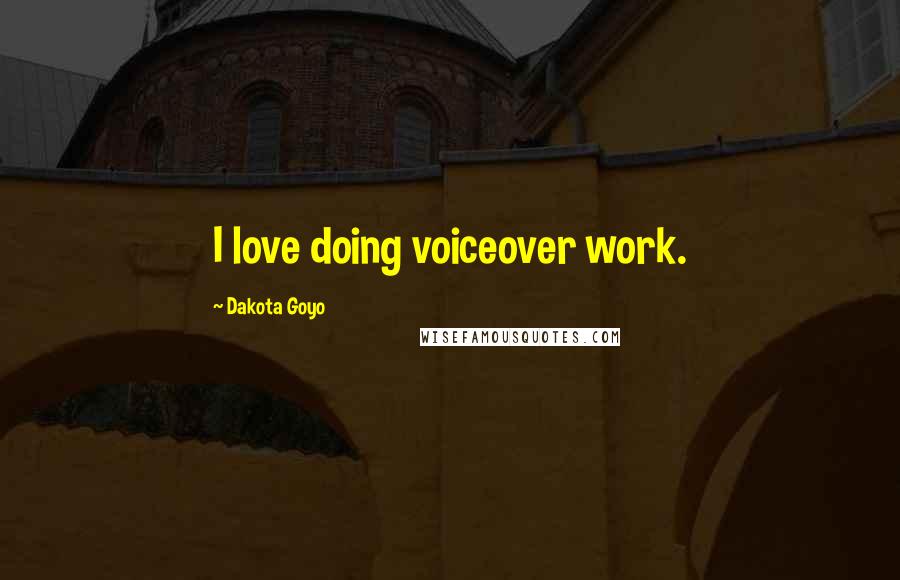 Dakota Goyo Quotes: I love doing voiceover work.