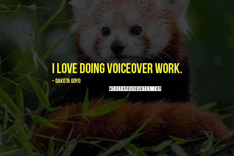 Dakota Goyo Quotes: I love doing voiceover work.