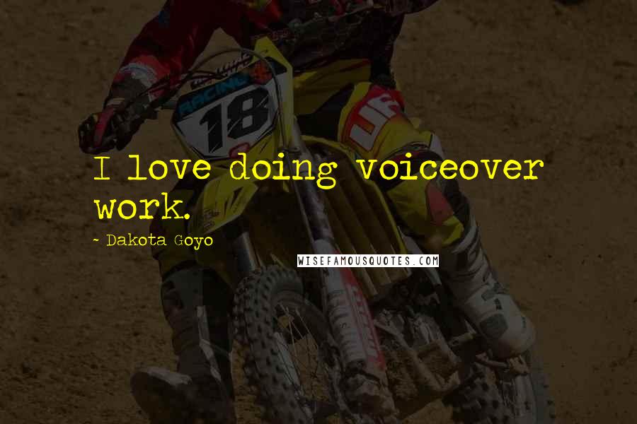 Dakota Goyo Quotes: I love doing voiceover work.