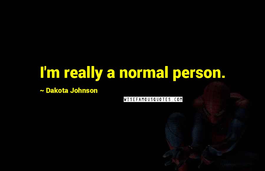 Dakota Johnson Quotes: I'm really a normal person.