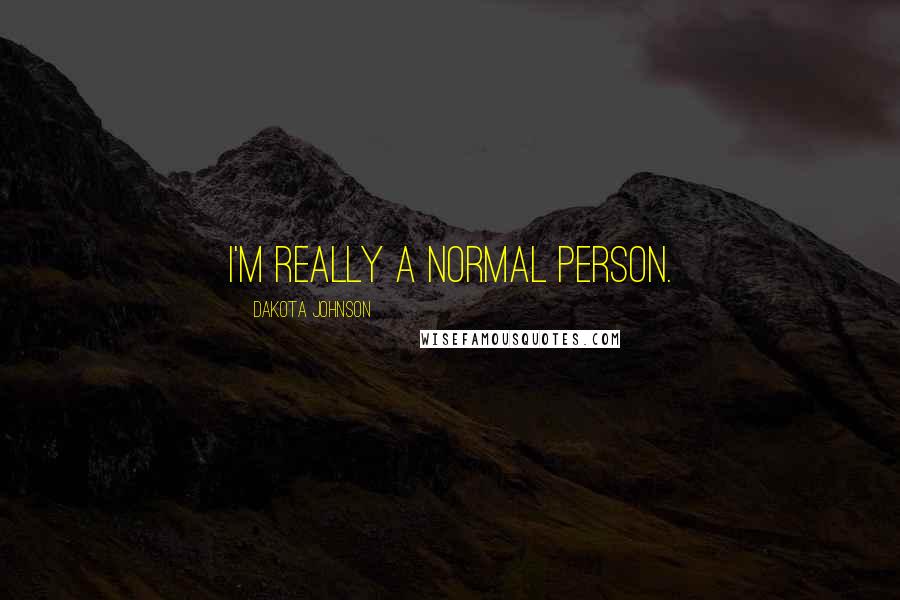 Dakota Johnson Quotes: I'm really a normal person.