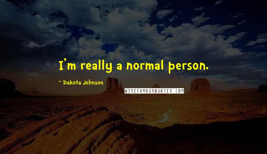 Dakota Johnson Quotes: I'm really a normal person.