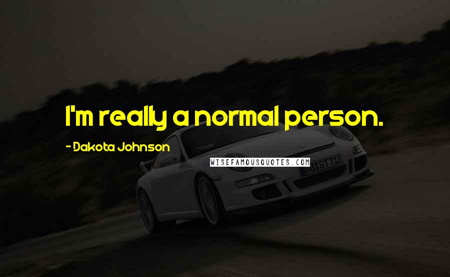 Dakota Johnson Quotes: I'm really a normal person.