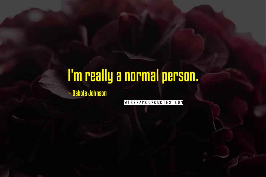 Dakota Johnson Quotes: I'm really a normal person.