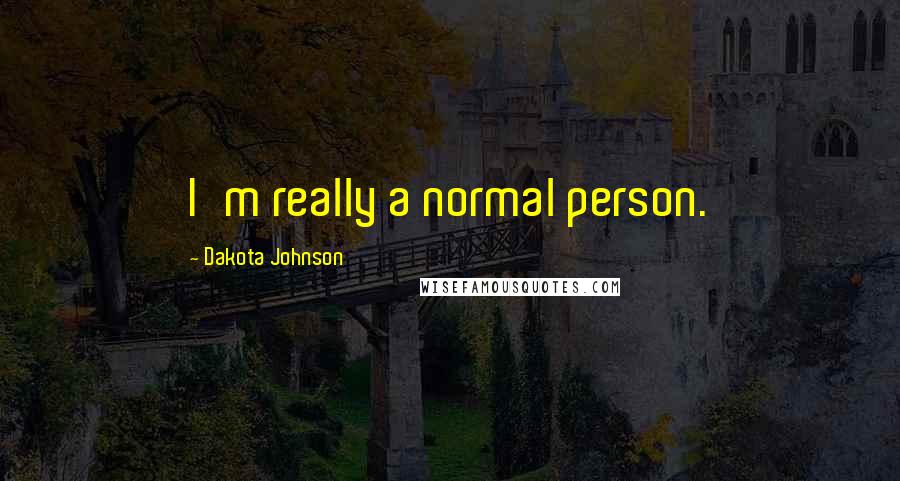 Dakota Johnson Quotes: I'm really a normal person.