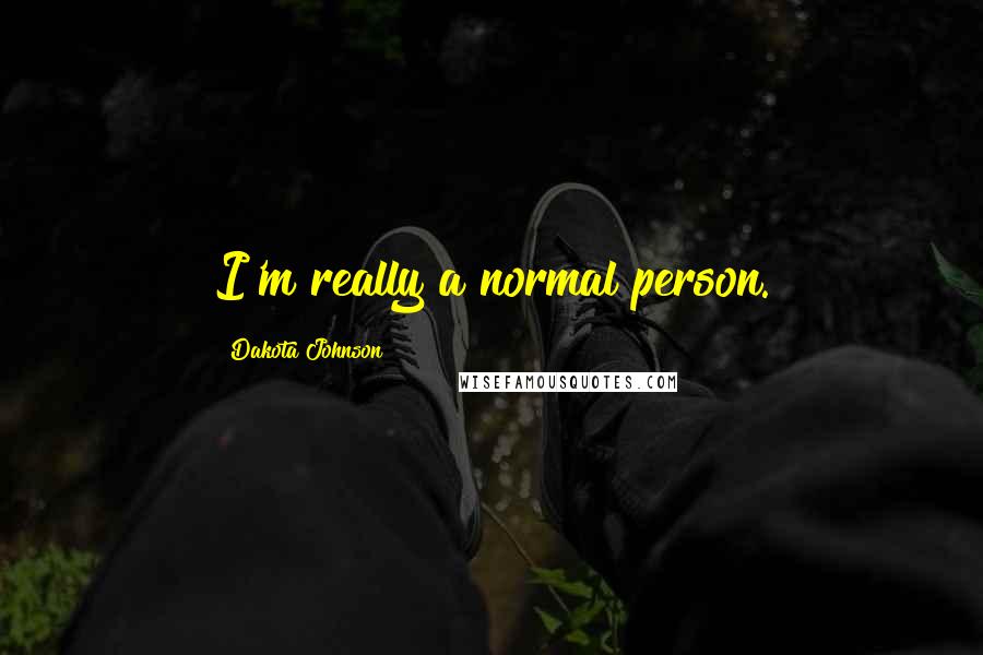 Dakota Johnson Quotes: I'm really a normal person.