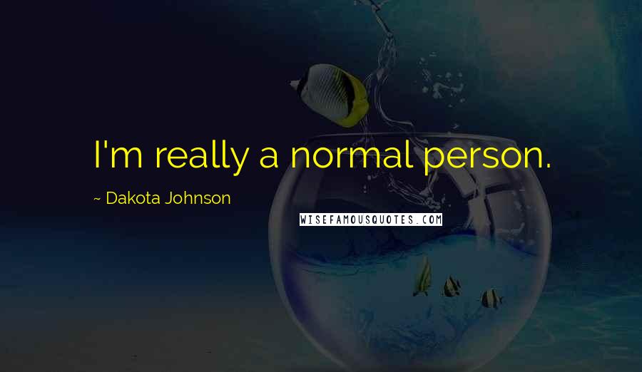 Dakota Johnson Quotes: I'm really a normal person.