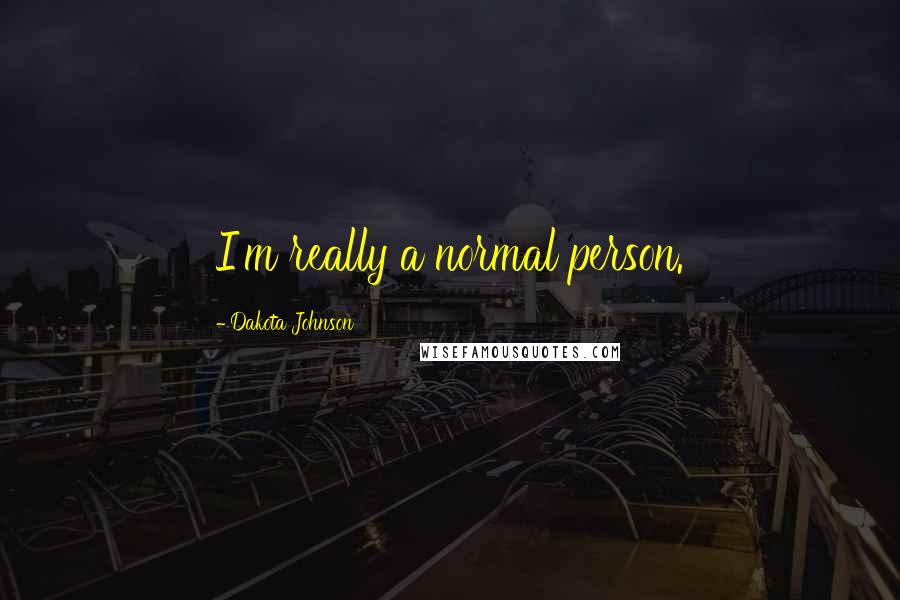 Dakota Johnson Quotes: I'm really a normal person.