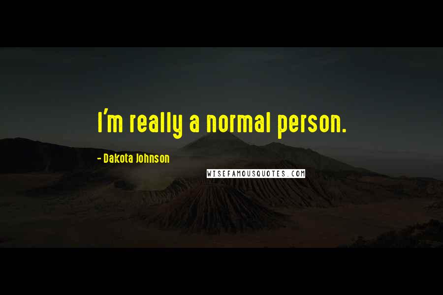 Dakota Johnson Quotes: I'm really a normal person.