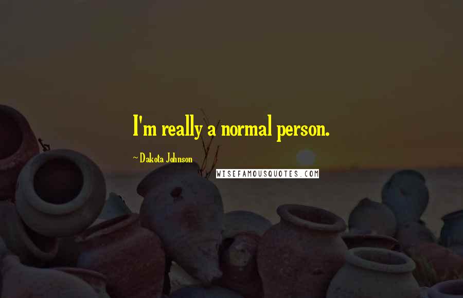 Dakota Johnson Quotes: I'm really a normal person.