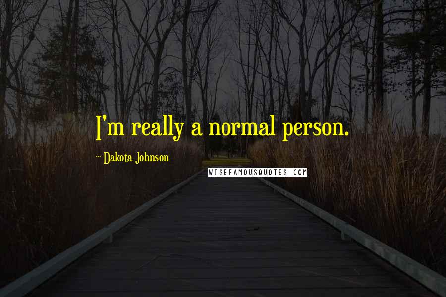 Dakota Johnson Quotes: I'm really a normal person.