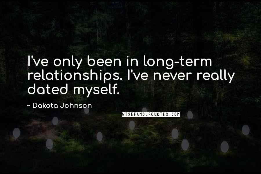 Dakota Johnson Quotes: I've only been in long-term relationships. I've never really dated myself.