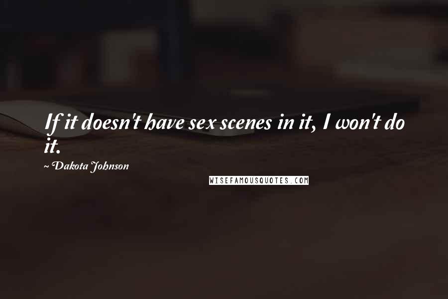 Dakota Johnson Quotes: If it doesn't have sex scenes in it, I won't do it.