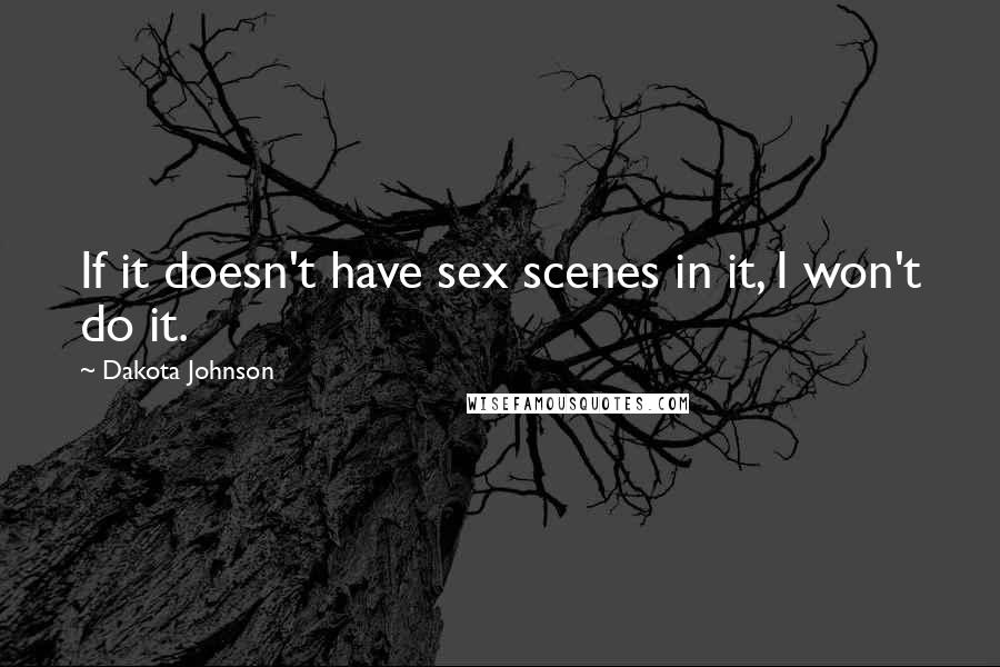 Dakota Johnson Quotes: If it doesn't have sex scenes in it, I won't do it.